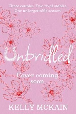 Cover for Kelly McKain · Unbridled: A scandalous read full of romantic entanglements and rivalry (Paperback Book) (2026)