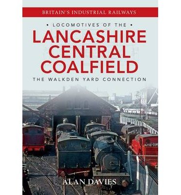 Cover for Alan Davies · Locomotives of the Lancashire Central Coalfield: The Walkden Yard Connection - Locomotives of the ... (Paperback Bog) (2014)
