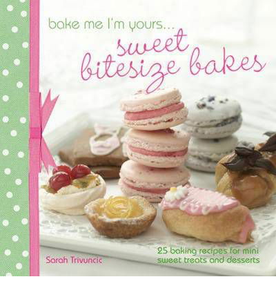 Cover for Bake Me Im Yours  Sweet Bitesize Cakes (Bok) (2012)