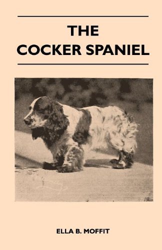 Cover for Ella B. Moffit · The Cocker Spaniel - Companion, Shooting Dog and Show Dog - Complete Information on History, Development, Characteristics, Standards for Field Trial ... Advice on Training, Raising and Handling (Pocketbok) (2010)