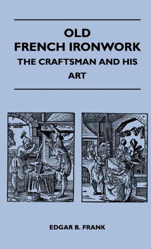 Cover for Edgar B. Frank · Old French Ironwork - the Craftsman and His Art (Hardcover Book) (2010)