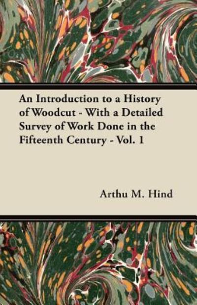 Cover for Arthu M. Hind · An Introduction to a History of Woodcut - With a Detailed Survey of Work Done in the Fifteenth Century - Vol. 1 (Pocketbok) (2012)