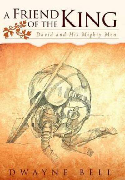 Cover for Dwayne Bell · A Friend of the King: David and His Mighty men (Hardcover Book) (2013)