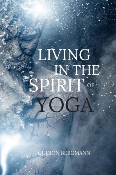 Cover for Gudjon Bergmann · Living in the Spirit of Yoga: Take Yoga off the Mat and into Your Everyday Life (Taschenbuch) (2010)