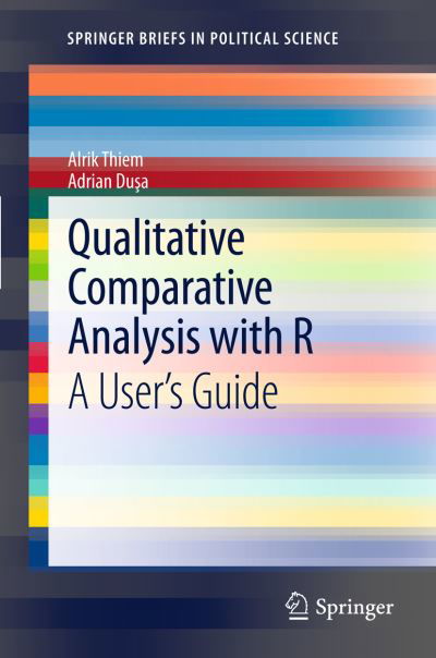 Qualitative Comparative Analysis with R: A User's Guide - SpringerBriefs in Political Science - Alrik Thiem - Bücher - Springer-Verlag New York Inc. - 9781461445838 - 1. September 2012
