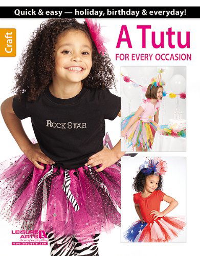 A Tutu for Every Occasion - Leisure Arts - Books - Leisure Arts, Inc. - 9781464712838 - June 1, 2013