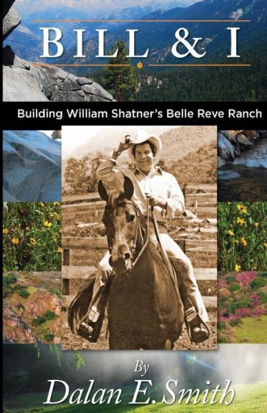 Bill and I: Building William Shatner's Belle Reve Ranch - Mr. Dalan E. Smith - Książki - CreateSpace Independent Publishing Platf - 9781469960838 - 28 kwietnia 2012