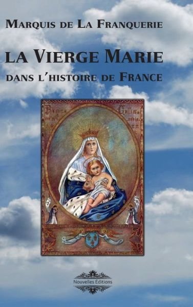 Cover for Marquis De La Franquerie · La Vierge Marie dans l'histoire de France (Hardcover Book) (2022)