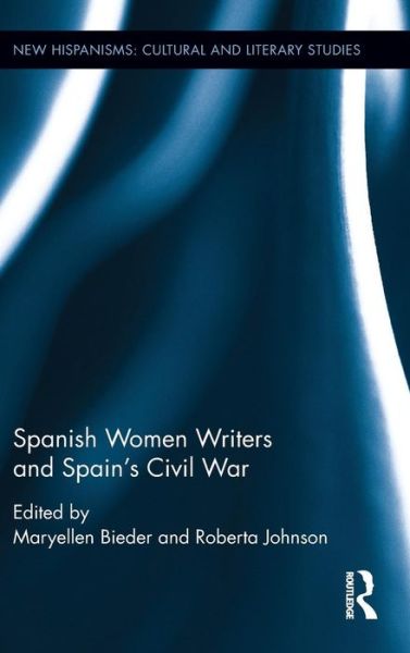 Cover for Bieder, Maryellen (bieder@indiana.edu undeliverable. Oct 20 Case 01675427) · Spanish Women Writers and Spain's Civil War - New Hispanisms: Cultural and Literary Studies (Hardcover Book) (2016)