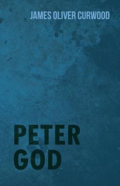 Cover for James Oliver Curwood · Peter God (Paperback Bog) (2015)