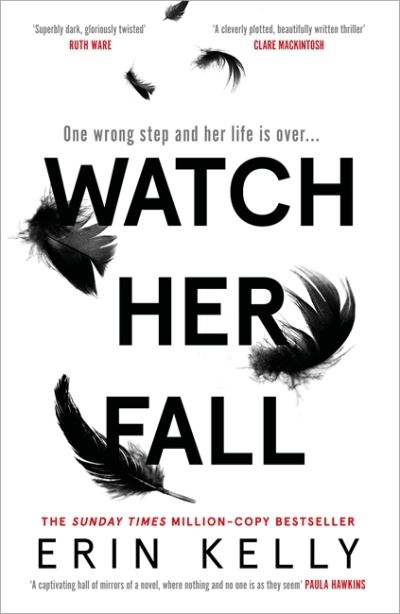 Cover for Erin Kelly · Watch Her Fall: A deadly rivalry with a killer twist! The absolutely gripping new thriller from the million-copy bestseller about friendships, secrets and lies for 2022 (Inbunden Bok) (2021)