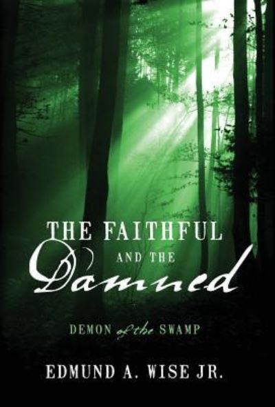 Cover for Edmund a Wise Jr · The Faithful and the Damned: Demon of the Swamp (Hardcover Book) (2014)