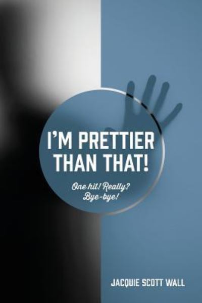 Cover for Jacquie Scott Wall · I'm Prettier Than That! One Hit! Really? Bye-bye! (Paperback Book) (2018)