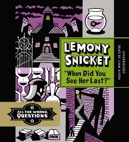 Cover for Lemony Snicket · &quot;When Did You See Her Last?&quot; - All the Wrong Questions (Hörbuch (CD)) [Unabridged edition] (2013)