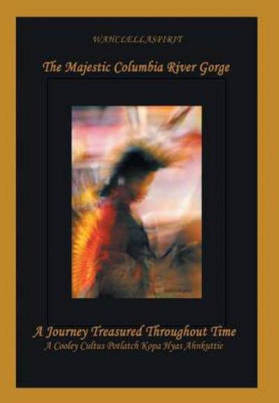 Cover for Wahclellaspirit · The Majestic Columbia River Gorge: a Journey Treasured Throughout Time (Innbunden bok) (2012)