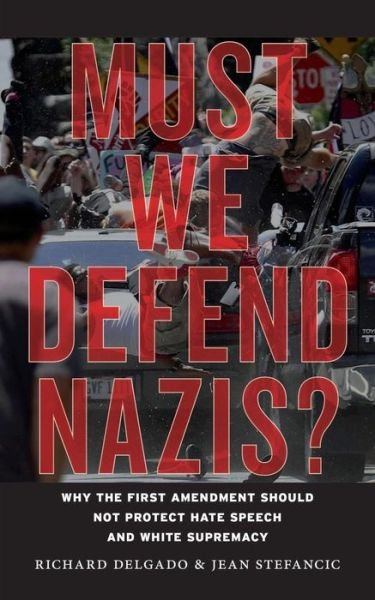 Cover for Richard Delgado · Must We Defend Nazis?: Why the First Amendment Should Not Protect Hate Speech and White Supremacy (Paperback Book) (2018)