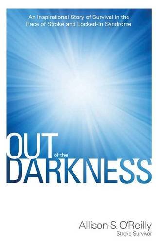 Cover for Allison O'reilly · Out of the Darkness: an Inspirational Story of Survival in the Face of Stroke and Locked-in Syndrome (Hardcover Book) (2014)