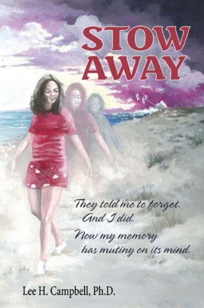 Stow Away: They Told Me to Forget. and I Did. Now My Memory Has Mutiny in Mind. - Lee H Campbell - Books - Createspace - 9781482082838 - October 4, 2013