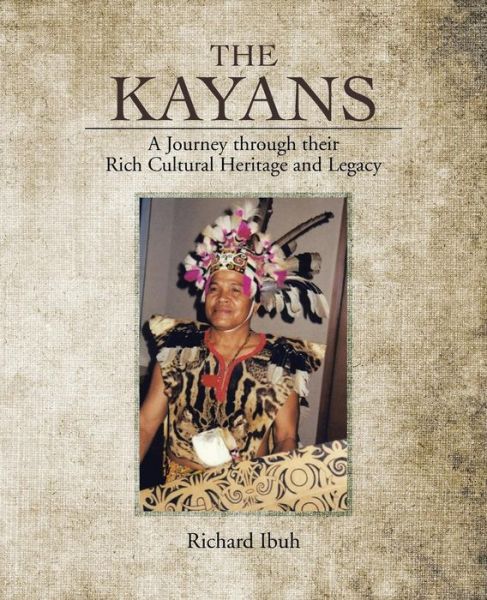 The Kayans: a Journey Through Their Rich Cultural Heritage and Legacy - Richard Ibuh - Books - Authorsolutions (Partridge Singapore) - 9781482826838 - August 28, 2014