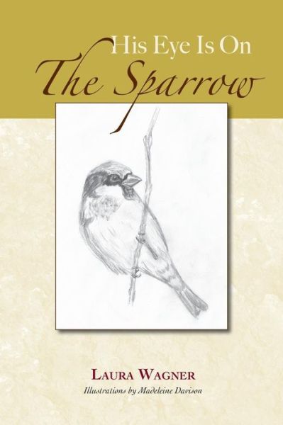 Cover for Laura Wagner · His Eye is on the Sparrow (Paperback Bog) (2013)
