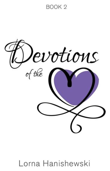 Devotions of the Heart: Book Two - Devotions of the Heart - Lorna Hanishewski - Books - Word Alive Press - 9781486617838 - July 29, 2019