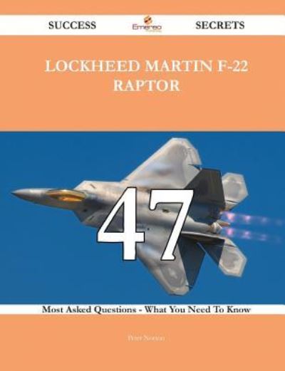 Cover for Peter Norton · Lockheed Martin F-22 Raptor 47 Success Secrets - 47 Most Asked Questions On Lockheed Martin F-22 Raptor - What You Need To Know (Paperback Book) (2014)