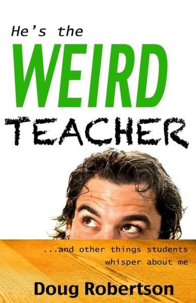 Cover for Doug Robertson · He's the Weird Teacher (Paperback Book) (2013)