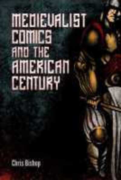 Medievalist Comics and the American Century - Chris Bishop - Boeken - University Press of Mississippi - 9781496830838 - 28 december 2020