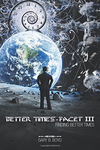 Better Times - Facet Iii: Finding Better Times - Gary B. Boyd - Bøker - AuthorHouse - 9781496926838 - 16. juli 2014