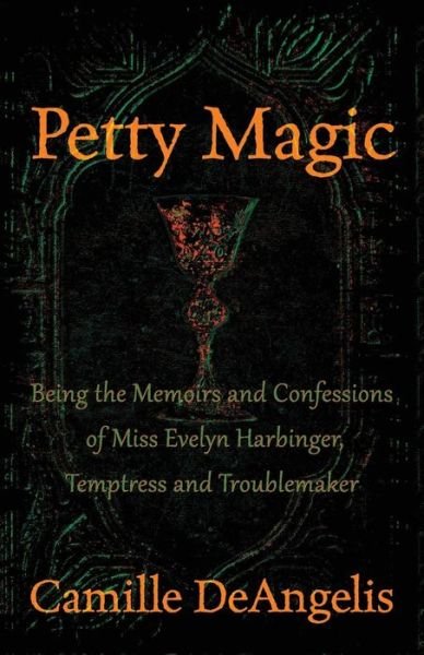 Cover for Camille DeAngelis · Petty Magic: Being the Memoirs and Confessions of Miss Evelyn Harbinger, Temptress and Troublemaker (Paperback Book) [Digital Original edition] (2014)