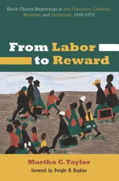Cover for Martha C Taylor · From Labor to Reward: Black Church Beginnings in San Francisco, Oakland, Berkeley, and Richmond, 1849-1972 (Hardcover Book) (2016)