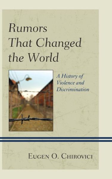 Cover for Eugen O. Chirovici · Rumors That Changed the World: A History of Violence and Discrimination (Hardcover Book) (2014)