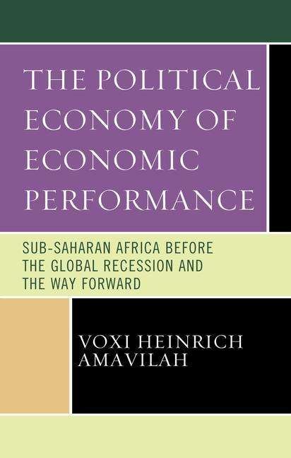 Cover for Voxi Heinrich Amavilah · The Political Economy of Economic Performance: Sub-Saharan Africa before the Global Recession and the Way Forward (Innbunden bok) (2020)