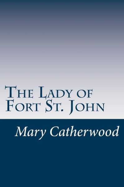 Cover for Mary Hartwell Catherwood · The Lady of Fort St. John (Paperback Book) (2014)