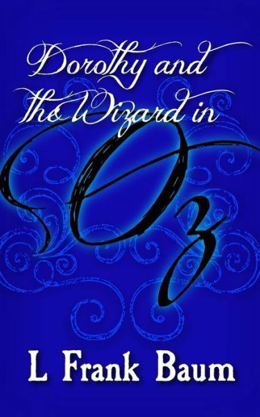 Dorothy and the Wizard in Oz: Original and Unabridged (Land of Oz) (Volume 4) - L Frank Baum - Kirjat - CreateSpace Independent Publishing Platf - 9781499660838 - perjantai 23. toukokuuta 2014