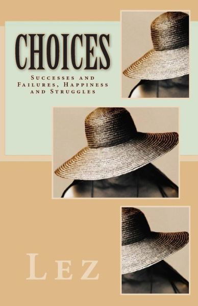 Choices: Successes and Failures, Happiness and Struggles - Lez - Bøger - Createspace - 9781500553838 - 16. februar 2015