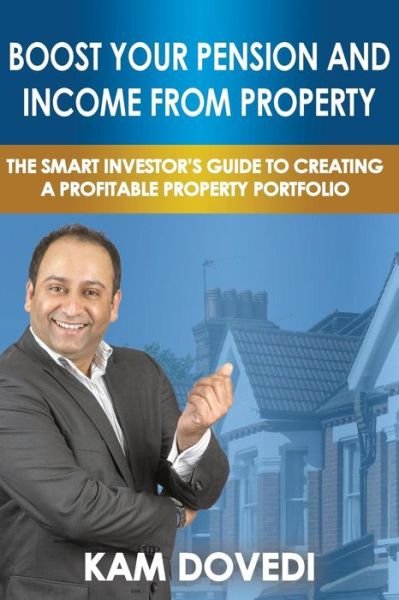 Cover for Kam Dovedi · Boost Your Pension and Income from Property: the Smart Investor's Guide to Creating a Profitable Property Portfolio (Pocketbok) (2014)