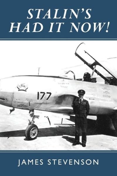 Stalin's Had It Now: Learning to Be a Fighter Pilot During the Cold War. Teenage Memories - James Stevenson - Kirjat - CreateSpace Independent Publishing Platf - 9781500850838 - keskiviikko 17. syyskuuta 2014
