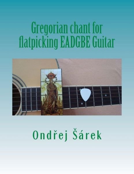 Cover for Ondrej Sarek · Gregorian Chant for Flatpicking Eadgbe Guitar (Pocketbok) (2014)
