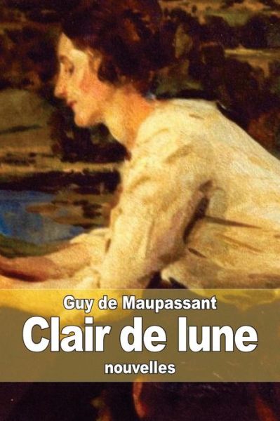 Clair De Lune - Guy De Maupassant - Książki - CreateSpace Independent Publishing Platf - 9781505235838 - 28 listopada 2014