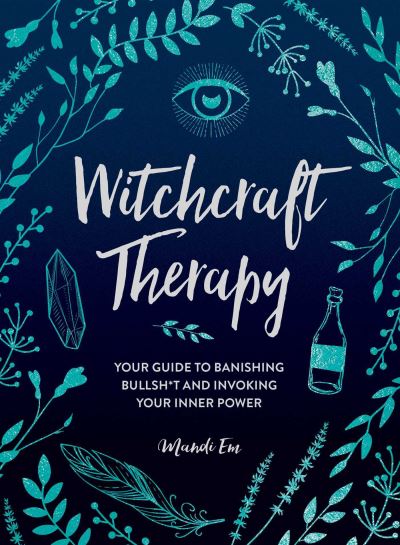 Cover for Mandi Em · Witchcraft Therapy: Your Guide to Banishing Bullsh*t and Invoking Your Inner Power (Hardcover Book) (2021)