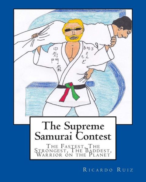 Cover for Ricardo Ruiz · The Supreme Samurai Contest: the Fastest, the Strongest, the Baddest, Warrior on the Planet (Paperback Book) (2015)