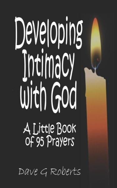 Developing Intimacy With God - Dave G Roberts - Livres - Createspace Independent Publishing Platf - 9781512136838 - 25 août 2017