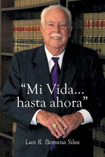 Cover for Luis R. Pastrana Silva · &quot; Mi Vida...hasta ahora&quot; (Paperback Book) (2015)