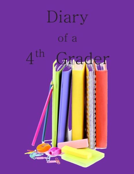 Cover for Birthday Party Supplies in All Departmen · Diary of a 4th Grader: a Write and Draw Diary of Your 4th Grade Year (Paperback Book) (2015)