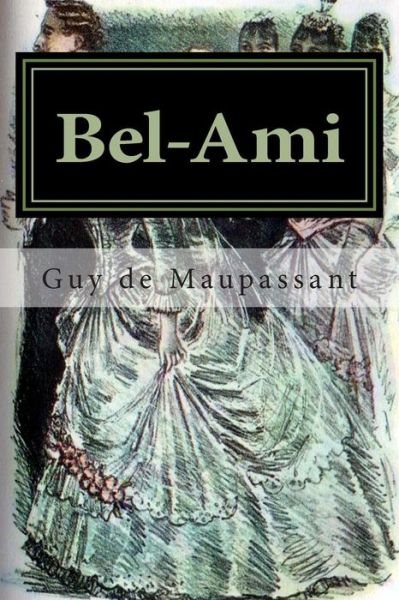 Bel-ami - Guy De Maupassant - Książki - Createspace - 9781516828838 - 9 sierpnia 2015