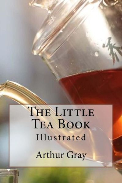 Cover for Arthur Gray · The Little Tea Book: Illustrated (Paperback Book) (2015)