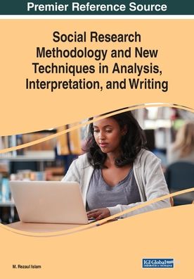 Social Research Methodology and New Techniques in Analysis, Interpretation, and Writing - M. Rezaul Islam - Bücher - IGI Global - 9781522586838 - 17. Dezember 2018