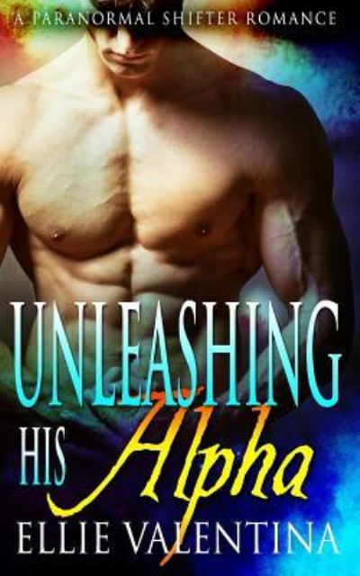 Cover for Ellie Valentina · Unleashing His Alpha (Paperback Book) (2016)