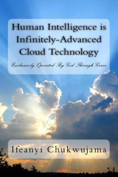 Cover for Ifeanyi Chukwujama · Human Intelligence is Infinitely-Advanced Cloud Technology (Taschenbuch) (2016)